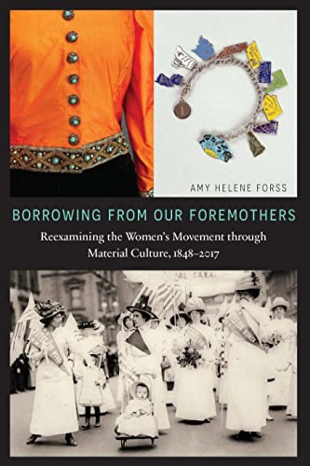 Borrowing from Our Foremothers – Reexamining the Women`s Movement through Material Culture, 1848–2017