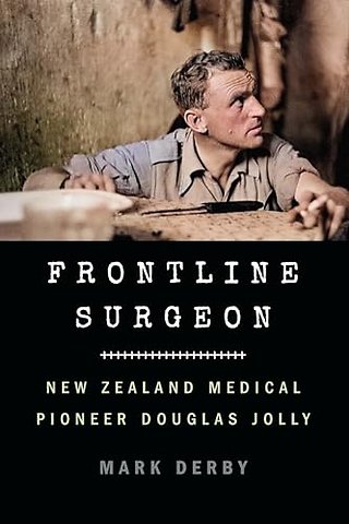 Frontline Surgeon – New Zealand Medical Pioneer Douglas Jolly