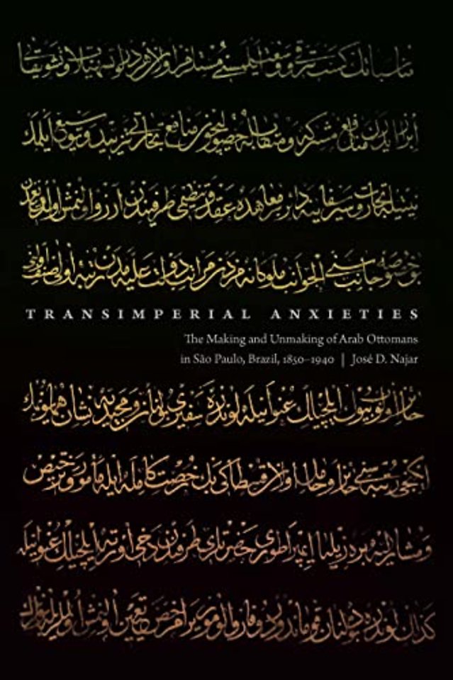 Transimperial Anxieties – The Making and Unmaking of Arab Ottomans in São Paulo, Brazil, 1850–1940