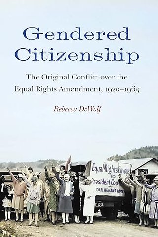 Gendered Citizenship – The Original Conflict Over the Equal Rights Amendment, 1920–1963