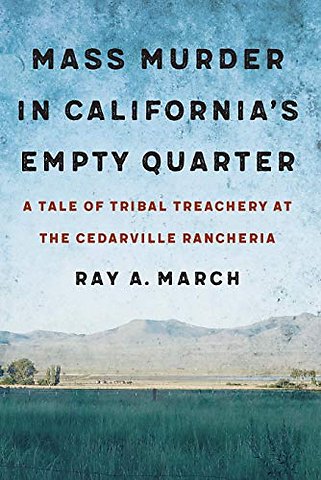 Mass Murder in California`s Empty Quarter – A Tale of Tribal Treachery at the Cedarville Rancheria