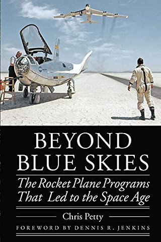 Beyond Blue Skies – The Rocket Plane Programs That Led to the Space Age