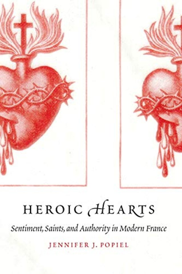 Heroic Hearts – Sentiment, Saints, and Authority in Modern France