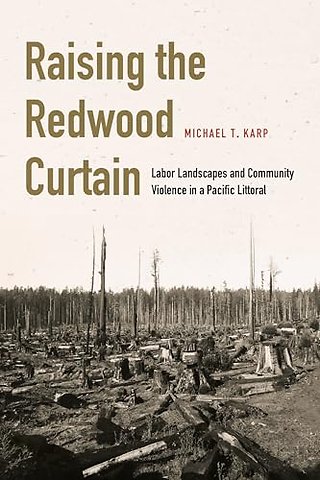 Raising the Redwood Curtain – Labor Landscapes and Community Violence in a Pacific Littoral