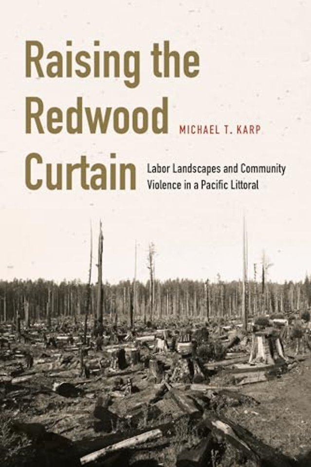 Raising the Redwood Curtain – Labor Landscapes and Community Violence in a Pacific Littoral