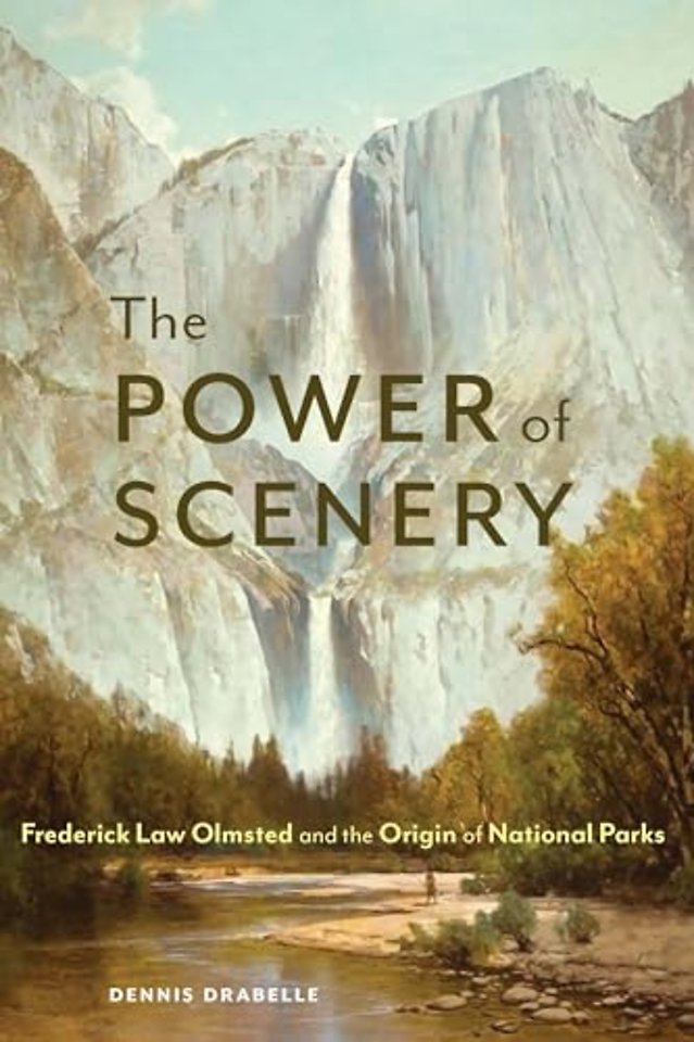 The Power of Scenery – Frederick Law Olmsted and the Origin of National Parks