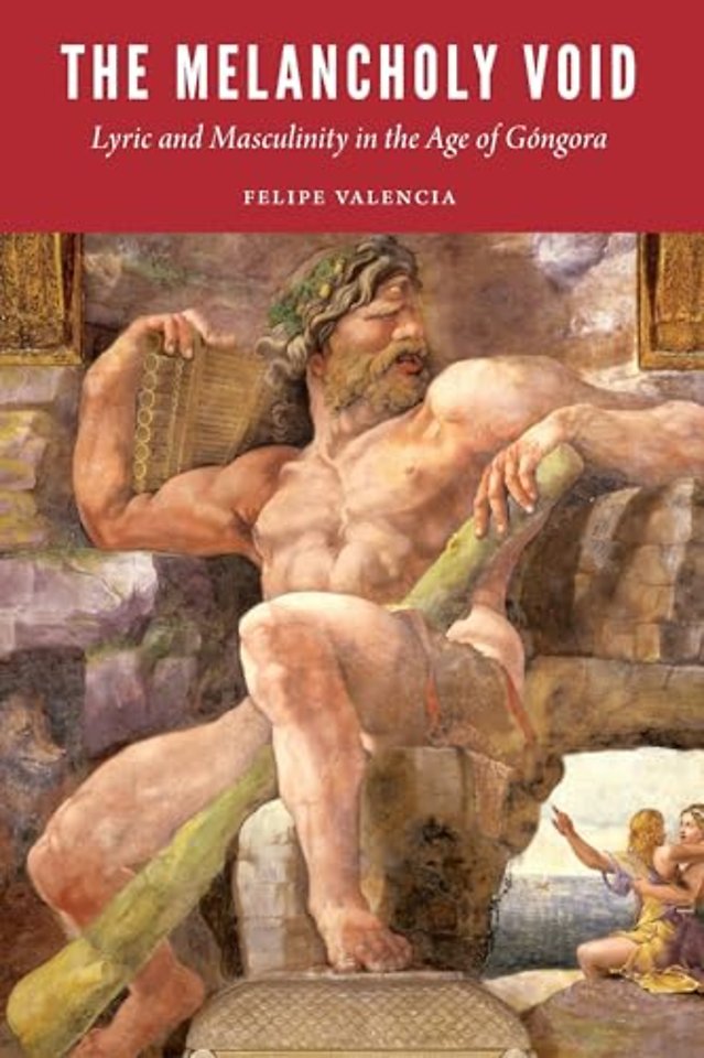 The Melancholy Void – Lyric and Masculinity in the Age of Góngora