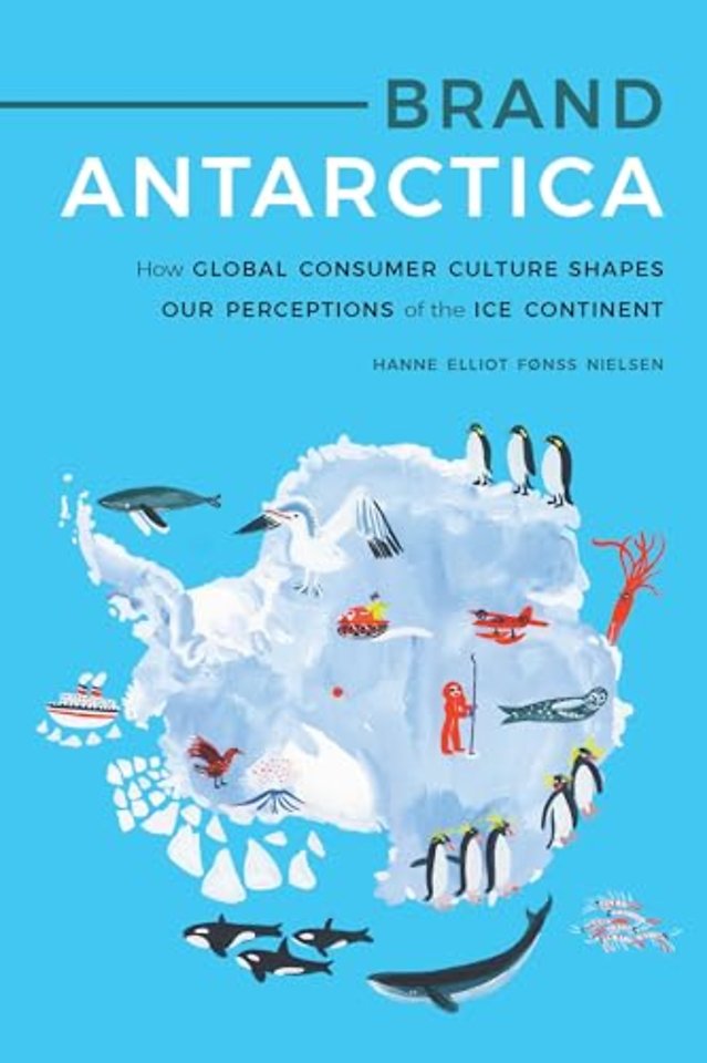 Brand Antarctica – How Global Consumer Culture Shapes Our Perceptions of the Ice Continent