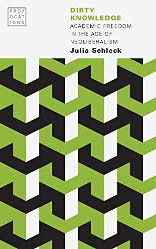 Dirty Knowledge – Academic Freedom in the Age of Neoliberalism
