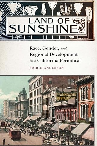 Land of Sunshine – Race, Gender, and Regional Development in a California Periodical