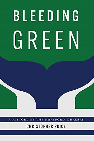 Bleeding Green – A History of the Hartford Whalers