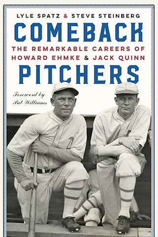 Comeback Pitchers – The Remarkable Careers of Howard Ehmke and Jack Quinn