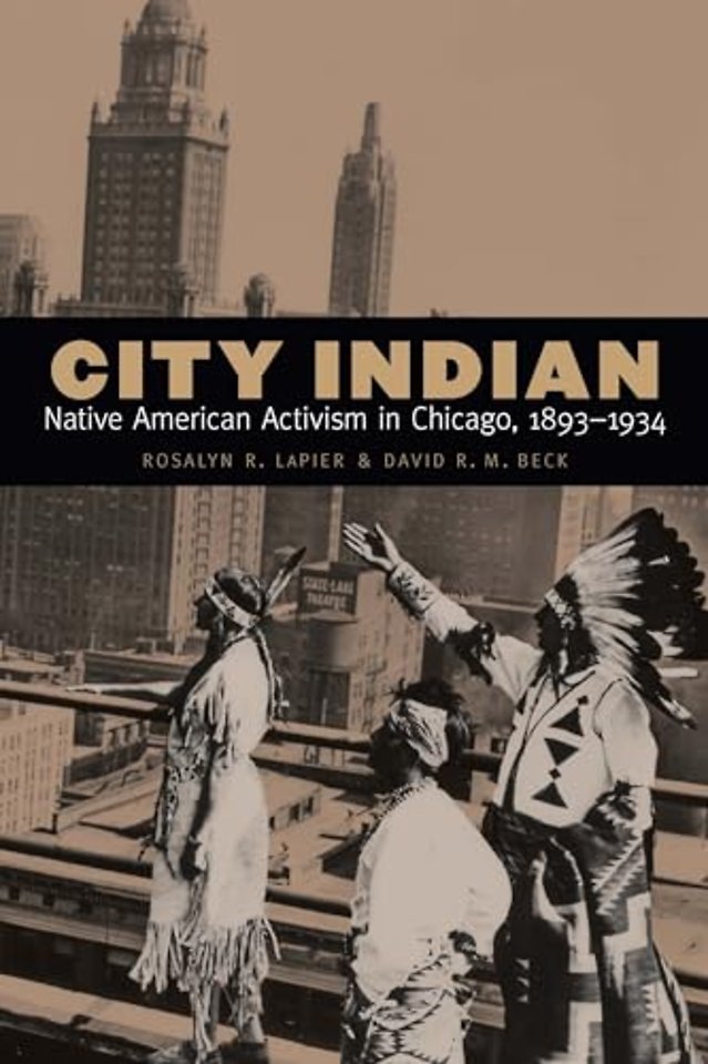 City Indian – Native American Activism in Chicago, 1893–1934
