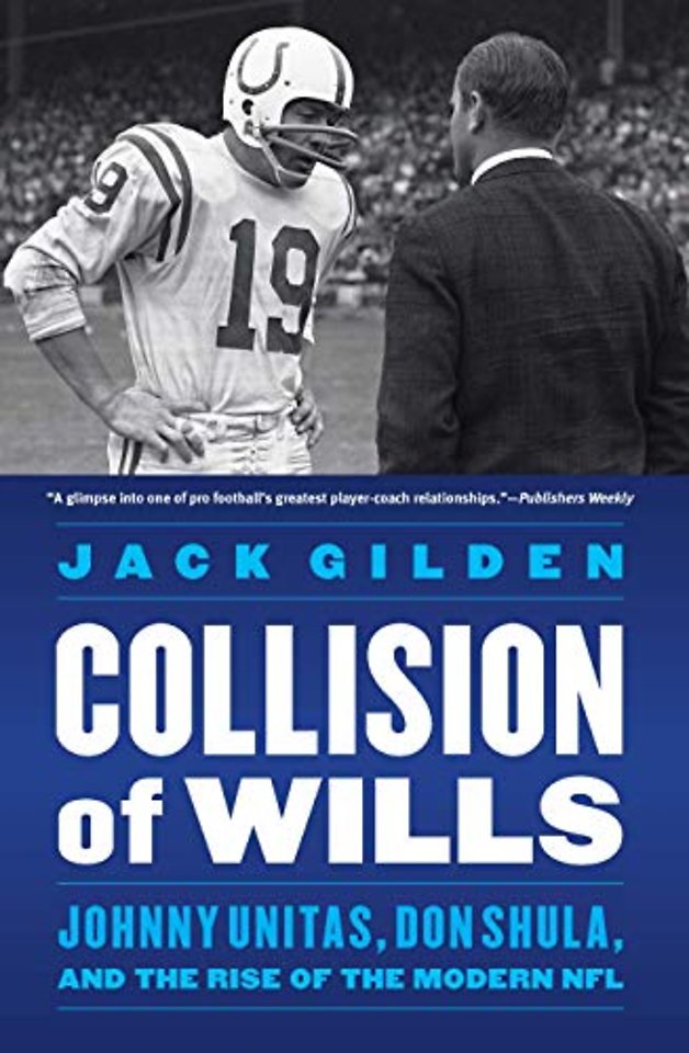 Collision of Wills – Johnny Unitas, Don Shula, and the Rise of the Modern NFL