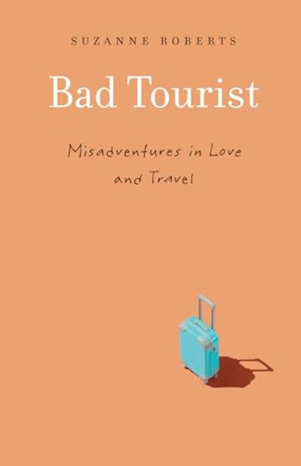 Bad Tourist – Misadventures in Love and Travel