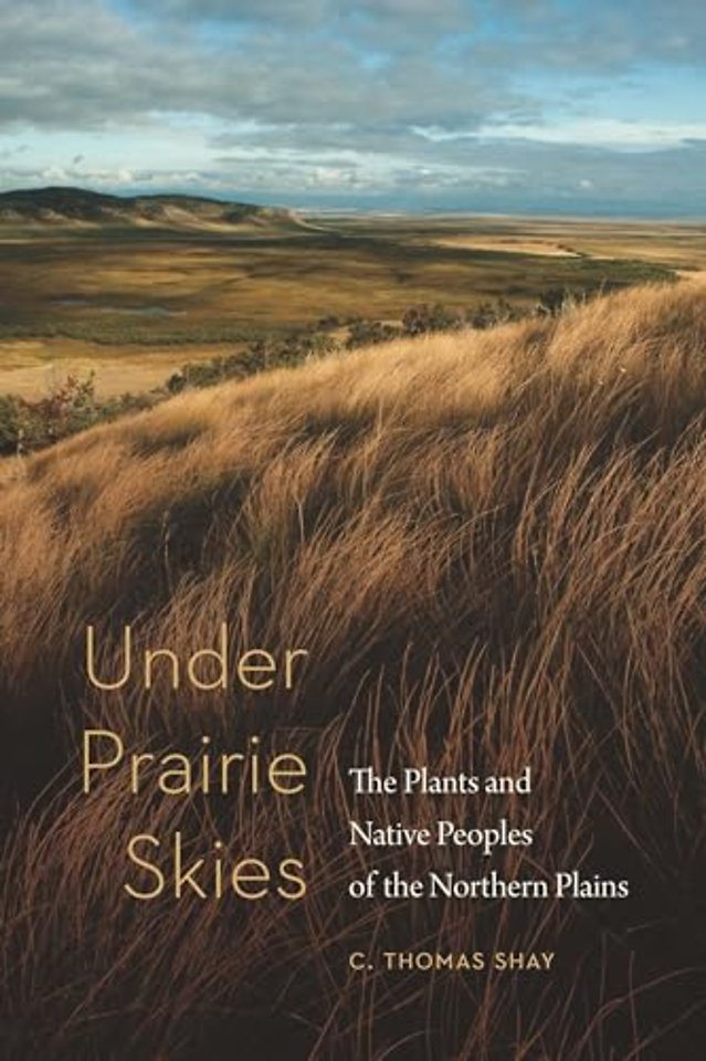 Under Prairie Skies – The Plants and Native Peoples of the Northern Plains