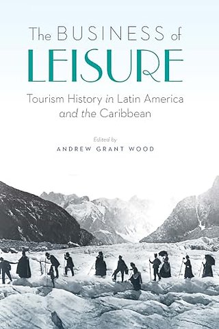 The Business of Leisure – Tourism History in Latin America and the Caribbean