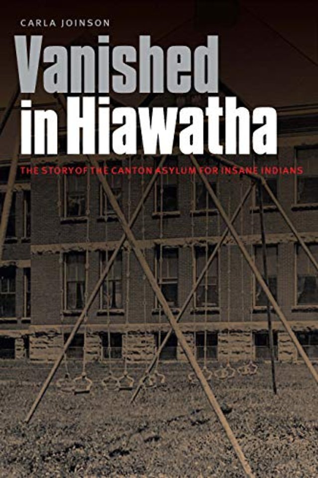 Vanished in Hiawatha – The Story of the Canton Asylum for Insane Indians