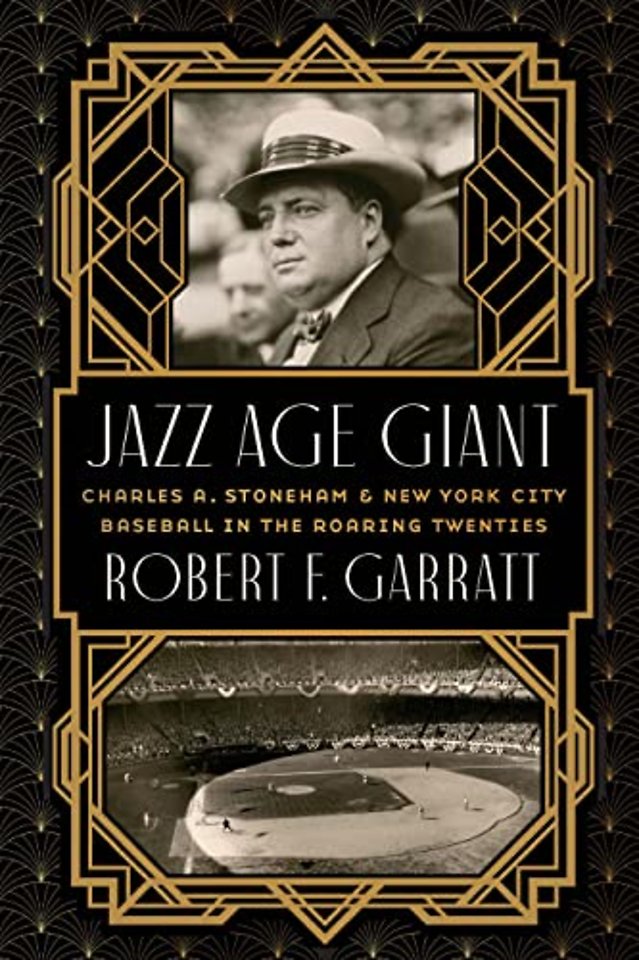 Jazz Age Giant – Charles a. Stoneham and New York City Baseball in the Roaring Twenties