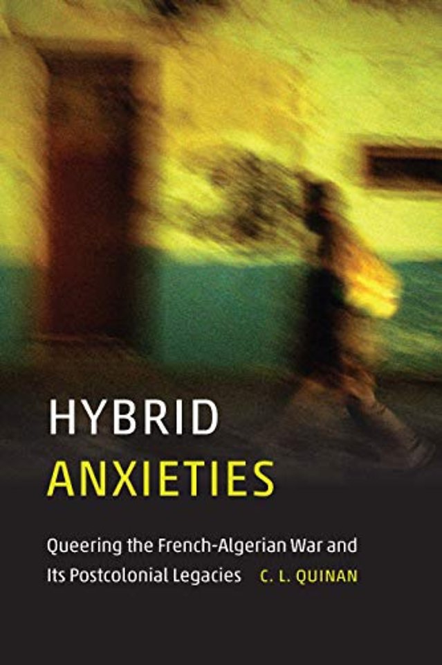Hybrid Anxieties – Queering the French–Algerian War and Its Postcolonial Legacies