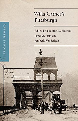 Cather Studies, Volume 13 – Willa Cather`s Pittsburgh