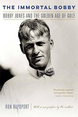 The Immortal Bobby – Bobby Jones and the Golden Age of Golf