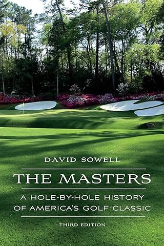 The Masters – A Hole–by–Hole History of America`s Golf Classic