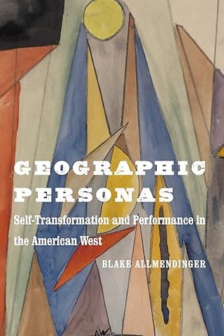 Geographic Personas – Self–Transformation and Performance in the American West