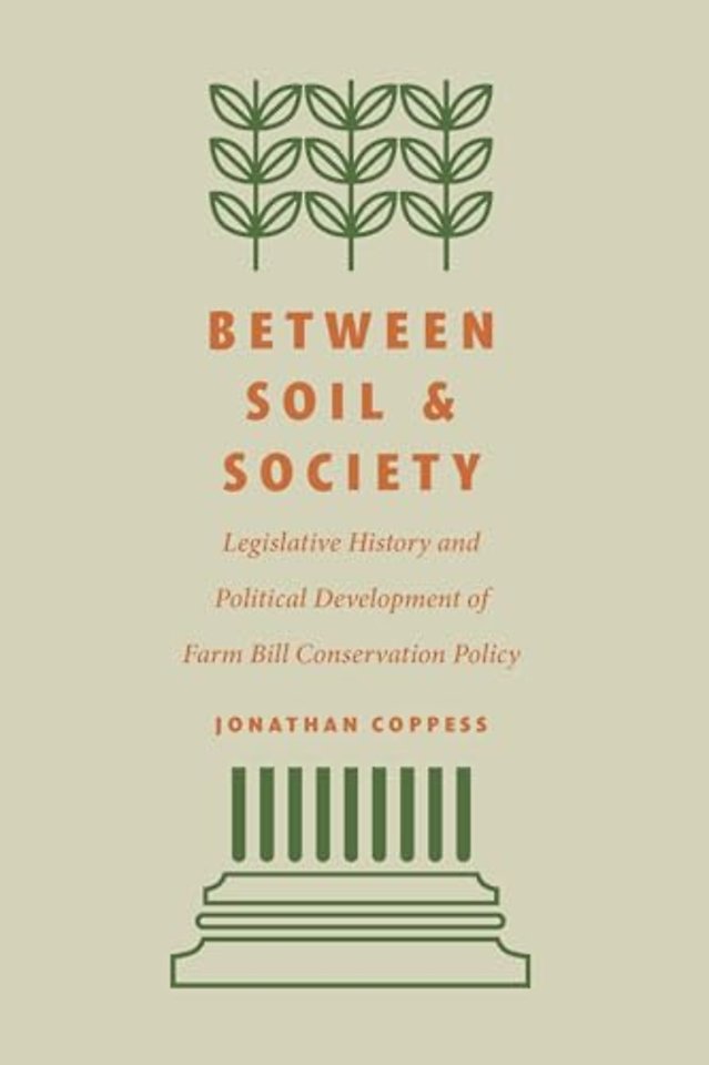 Between Soil and Society – Legislative History and Political Development of Farm Bill Conservation Policy