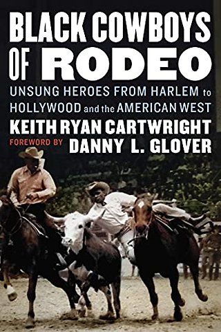 Black Cowboys of Rodeo – Unsung Heroes from Harlem to Hollywood and the American West