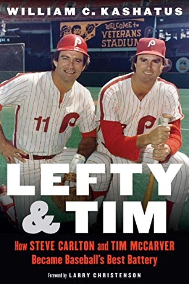 Lefty and Tim – How Steve Carlton and Tim McCarver Became Baseball`s Best Battery