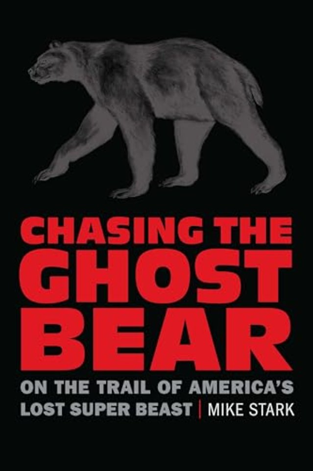 Chasing the Ghost Bear – On the Trail of America′s  Lost Super Beast