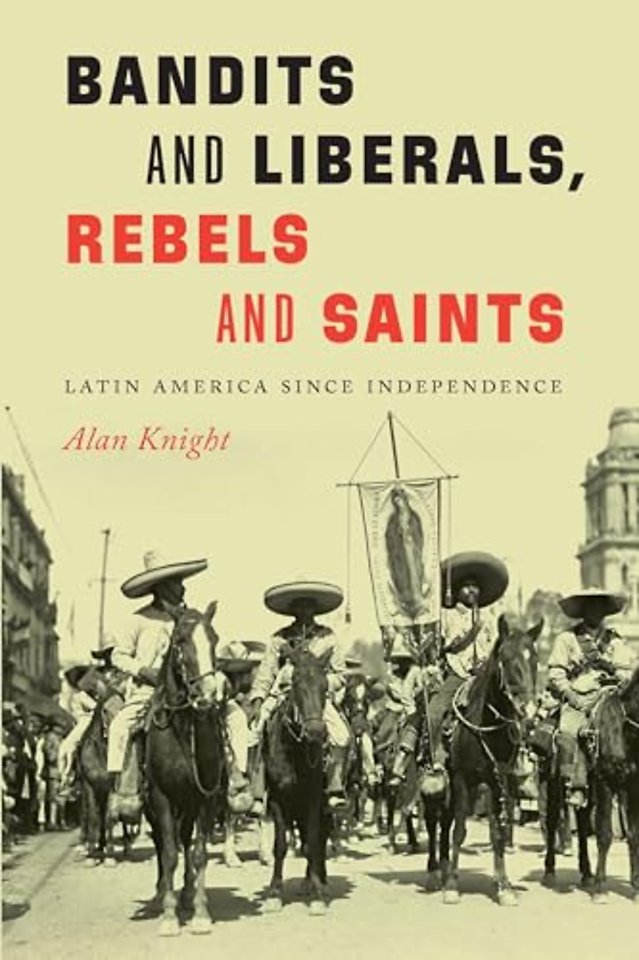 Bandits and Liberals, Rebels and Saints – Latin America Since Independence