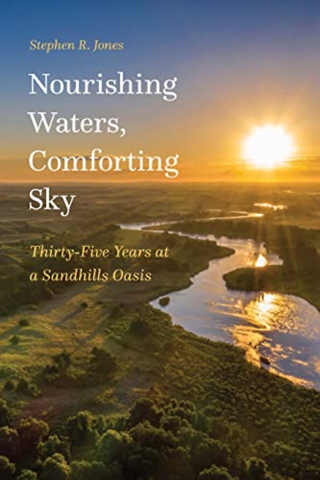 Nourishing Waters, Comforting Sky – Thirty–Five Years at a Sandhills Oasis
