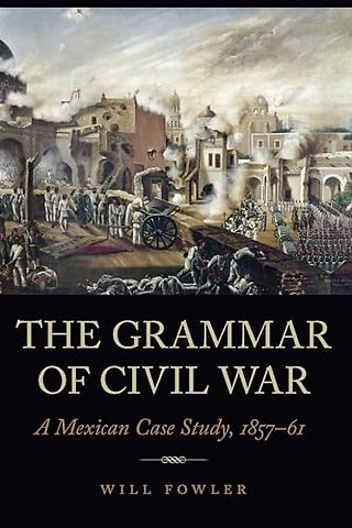The Grammar of Civil War – A Mexican Case Study, 1857–61