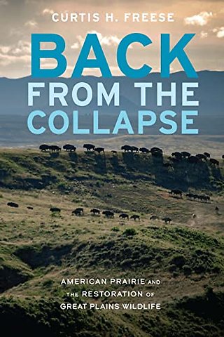 Back from the Collapse – American Prairie and the Restoration of Great Plains Wildlife