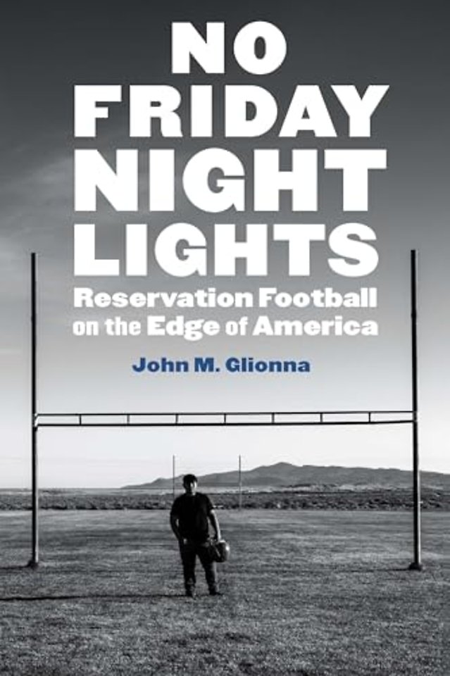 No Friday Night Lights – Reservation Football on the Edge of America