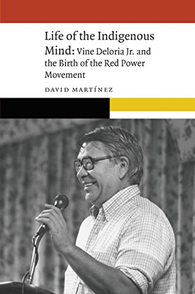 Life of the Indigenous Mind – Vine Deloria Jr. and the Birth of the Red Power Movement