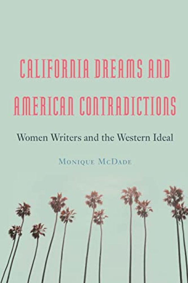 California Dreams and American Contradictions – Women Writers and the Western Ideal