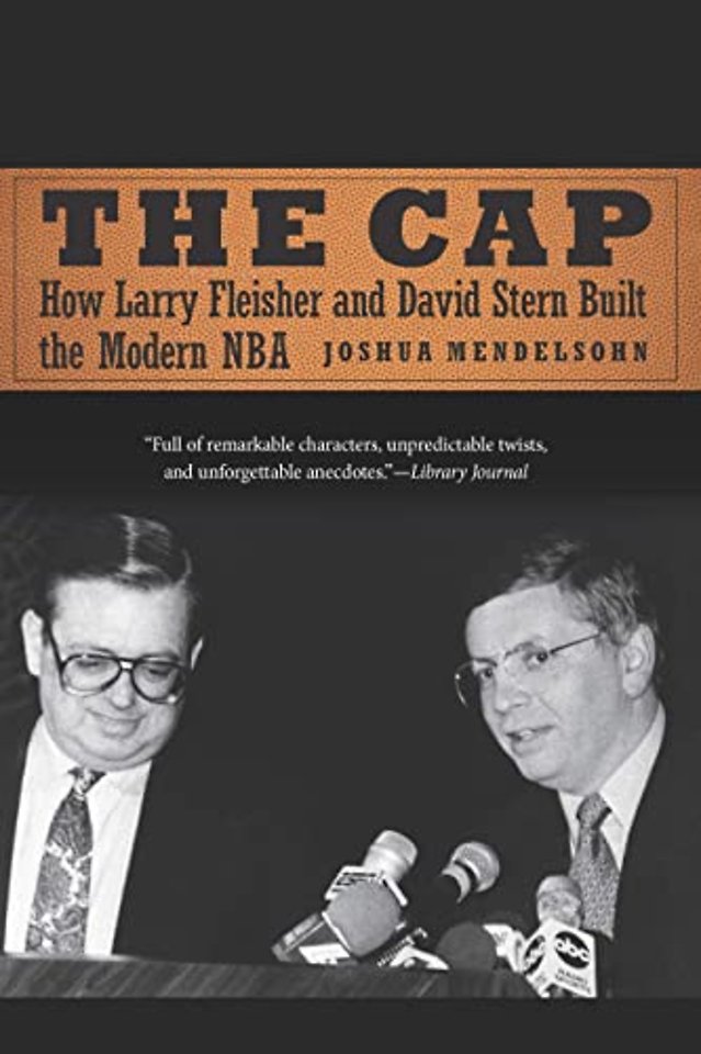 The Cap – How Larry Fleisher and David Stern Built the Modern NBA