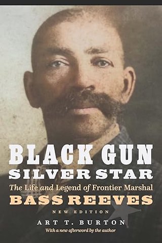 Black Gun, Silver Star – The Life and Legend of Frontier Marshal Bass Reeves