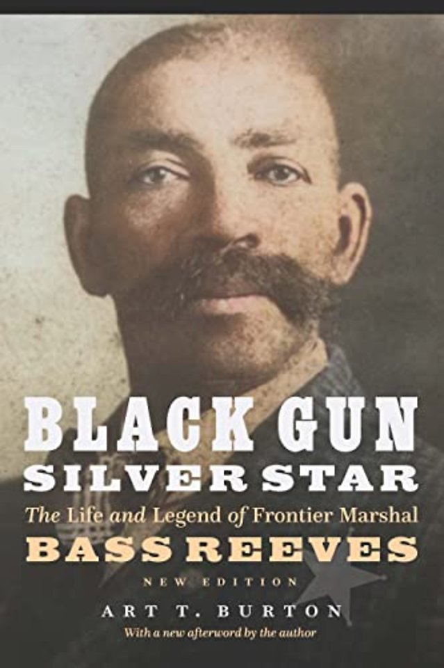 Black Gun, Silver Star – The Life and Legend of Frontier Marshal Bass Reeves