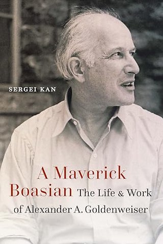A Maverick Boasian – The Life and Work of Alexander a. Goldenweiser
