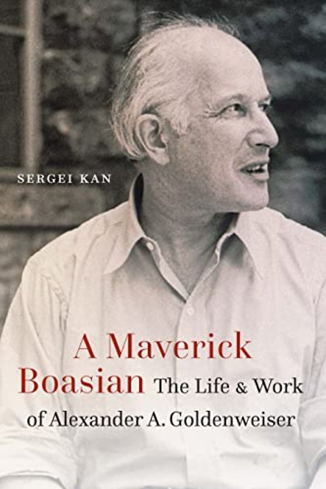 A Maverick Boasian – The Life and Work of Alexander a. Goldenweiser