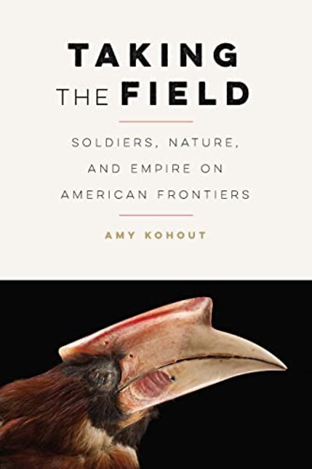 Taking the Field – Soldiers, Nature, and Empire on American Frontiers