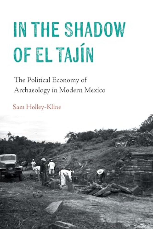 In the Shadow of El Tajín – The Political Economy of Archaeology in Modern Mexico