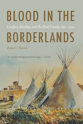 Blood in the Borderlands – Conflict, Kinship, and the Bent Family, 1821–1920