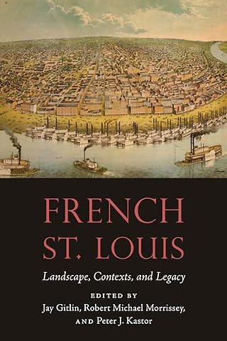 French St. Louis – Landscape, Contexts, and Legacy