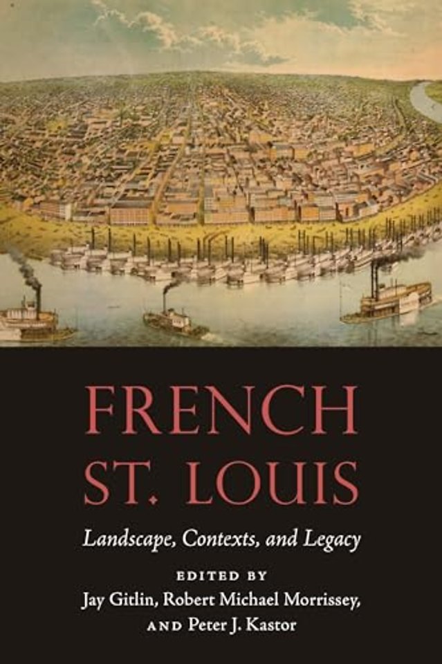 French St. Louis – Landscape, Contexts, and Legacy
