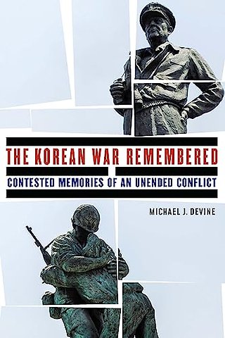 The Korean War Remembered – Contested Memories of an Unended Conflict